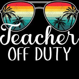 Teacher Off Duty Happy Last Day Of School Summer